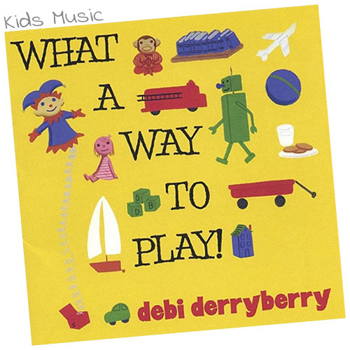 Debi Derryberry - What a Way to Play - Kids Music